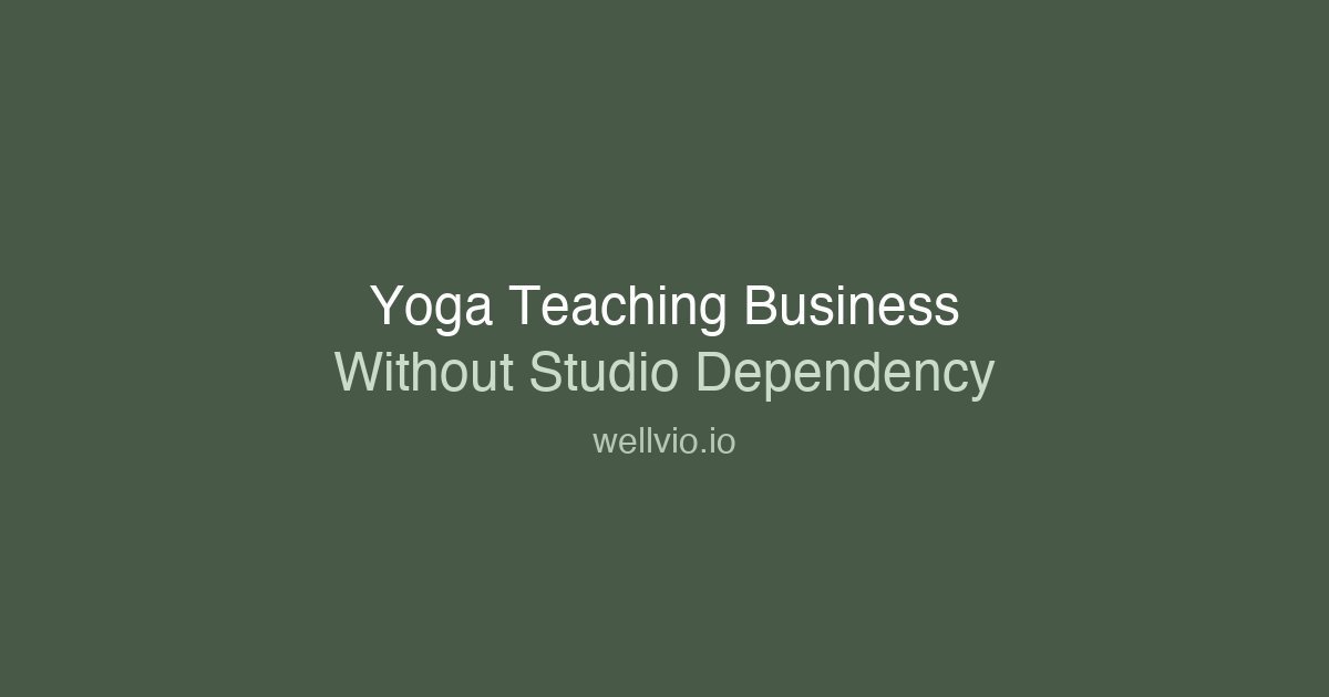 How to Build a Yoga Teaching Business That Does Not Depend on Studio Bookings